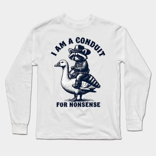i-am-a-conduit-for-nonsense Long Sleeve T-Shirt